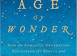 The Age of Wonder: How the Romantic Generation Discovered the Beauty and Terror of Science