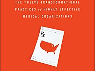 Prescription for The Future: The Twelve Transformational Practices of Highly Effective Medical Organizations