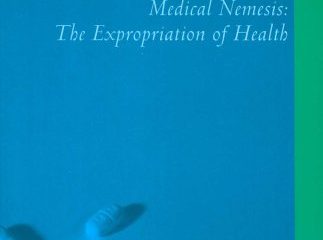 Limits to MedicineMedical Nemesis: The Expropriation of Health