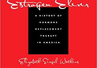 The Estrogen Elixir: A History of Hormone Replacement Therapy in America